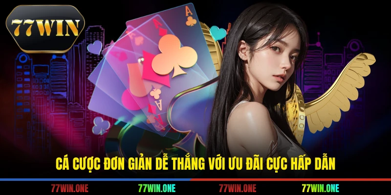 Cá cược đơn giản dễ thắng với ưu đãi cực hấp dẫn