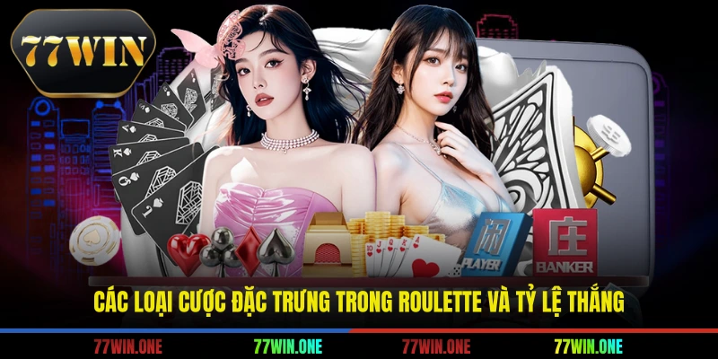 Các loại cược đặc trưng trong roulette và tỷ lệ thắng
