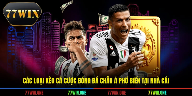 Các loại kèo cá cược bóng đá châu á phổ biến tại nhà cái