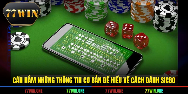 Cần nắm những thông tin cơ bản để hiểu về cách đánh sicbo