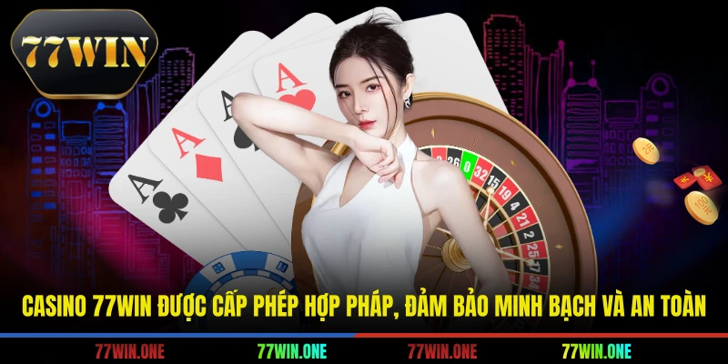 Casino 77win được cấp phép hợp pháp, đảm bảo minh bạch và an toàn