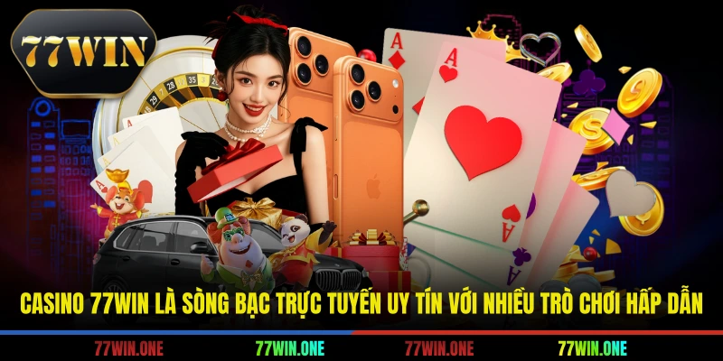 Casino 77win là sòng bạc trực tuyến uy tín với nhiều trò chơi hấp dẫn