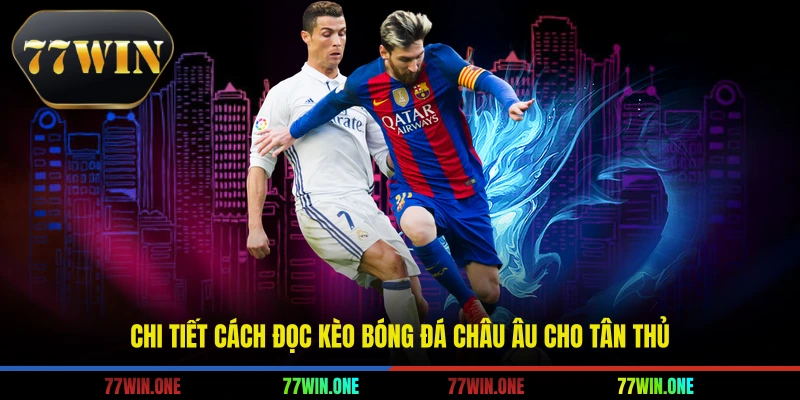 Chi tiết cách đọc kèo bóng đá châu âu cho tân thủ