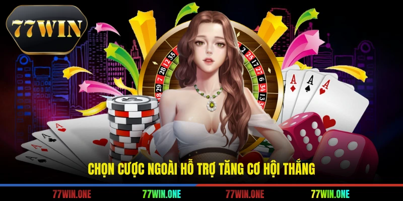 Chọn cược ngoài hỗ trợ tăng cơ hội thắng