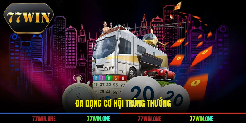 Đa dạng cơ hội trúng thưởng