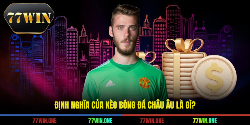 Định nghĩa của kèo bóng đá châu âu là gì?