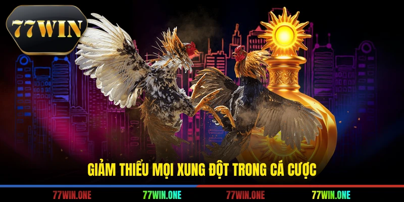 Giảm thiểu mọi xung đột trong cá cược