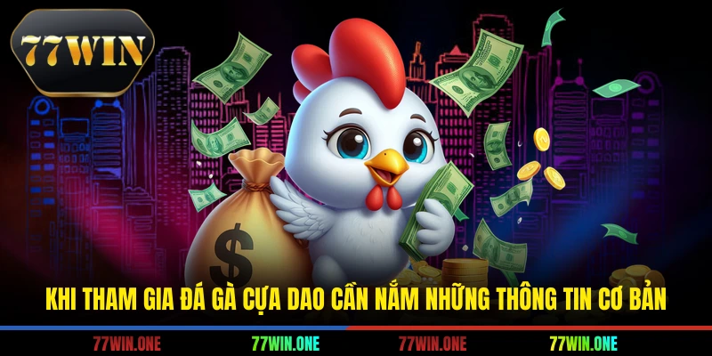 Khi tham gia đá gà cựa dao cần nắm những thông tin cơ bản