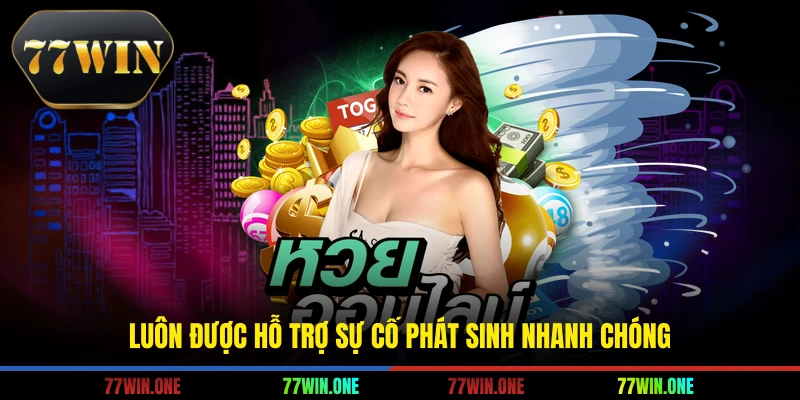 Luôn được hỗ trợ sự cố phát sinh nhanh chóng