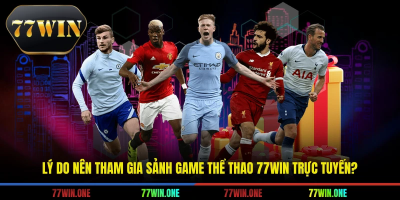 Lý do nên tham gia sảnh game thể thao 77win trực tuyến?