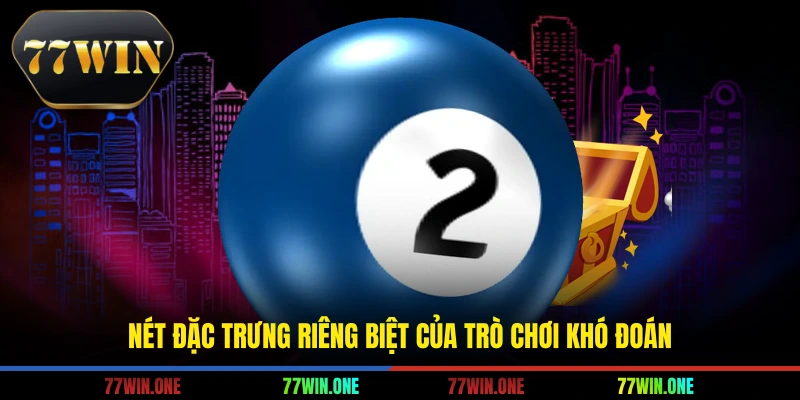 Nét đặc trưng riêng biệt của trò chơi khó đoán