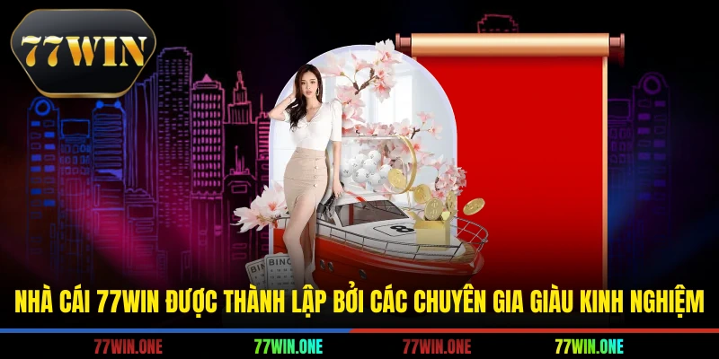Nhà cái 77win được thành lập bởi các chuyên gia giàu kinh nghiệm