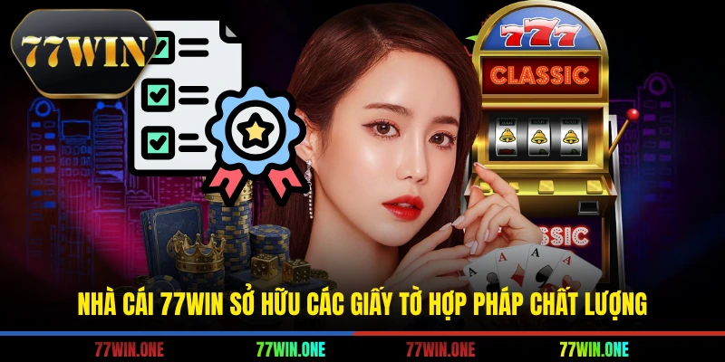 Nhà cái 77win sở hữu các giấy tờ hợp pháp chất lượng