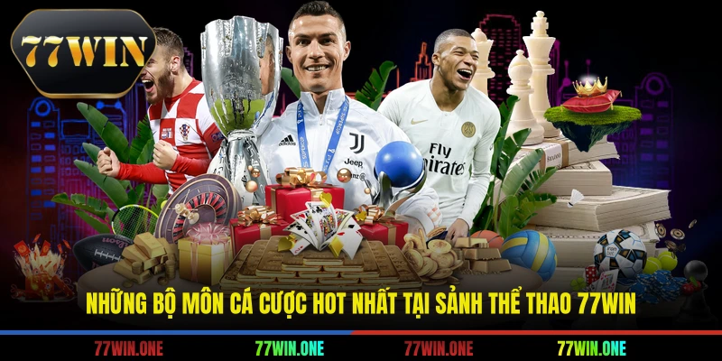 Những bộ môn cá cược hot nhất tại sảnh thể thao 77win