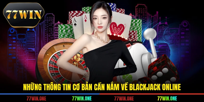 Những thông tin cơ bản cần nắm về blackjack online