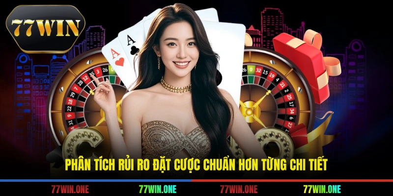 Phân tích rủi ro đặt cược chuẩn hơn từng chi tiết