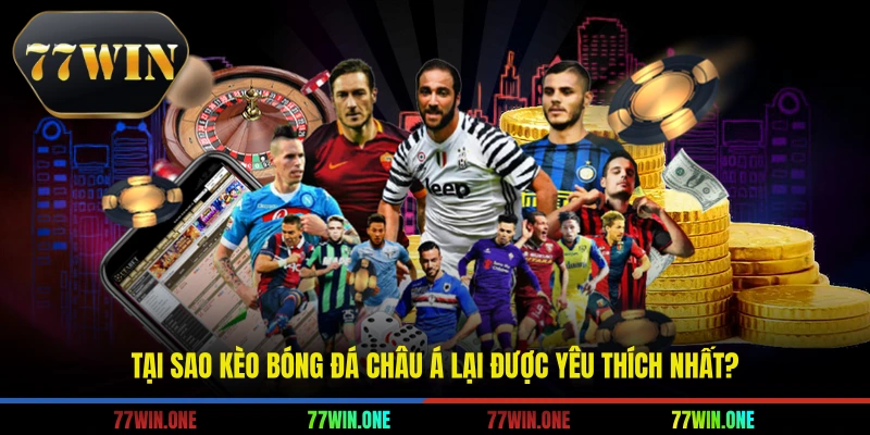 Tại sao kèo bóng đá châu á lại được yêu thích nhất?