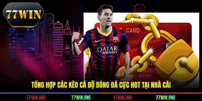 Tổng hợp các kèo cá độ bóng đá cực hot tại nhà cái
