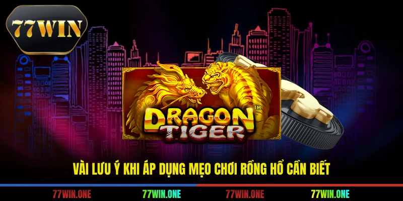 Vài lưu ý khi áp dụng mẹo chơi rồng hổ cần biết